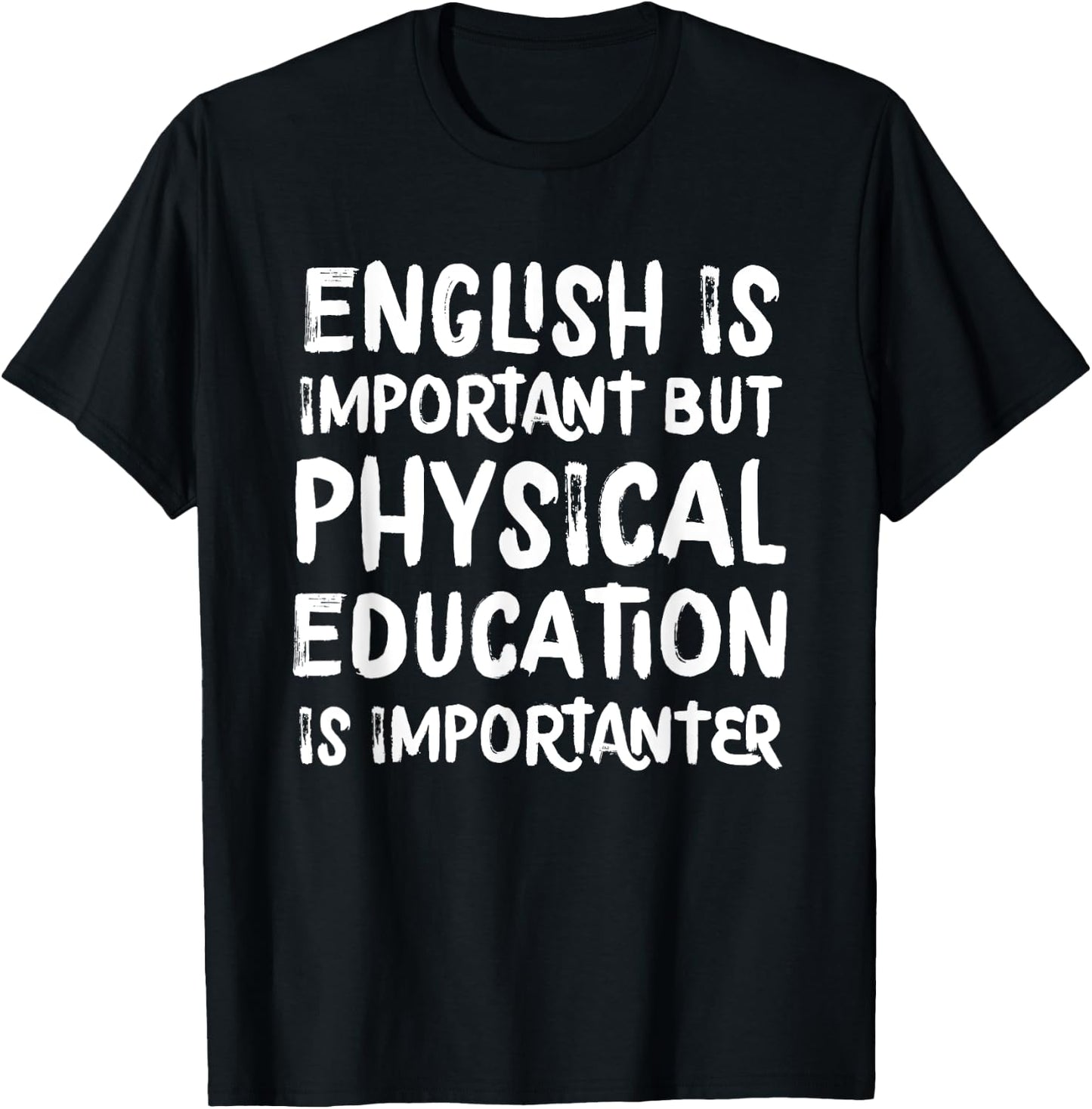 English Is Important But Physical Education Is Importanter T-Shirt - T-Shirt | Black
