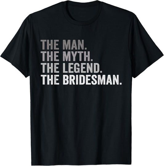 The Man The Myth The Legend The Bridesman Wedding Funny T-Shirt - T-Shirt | Black
