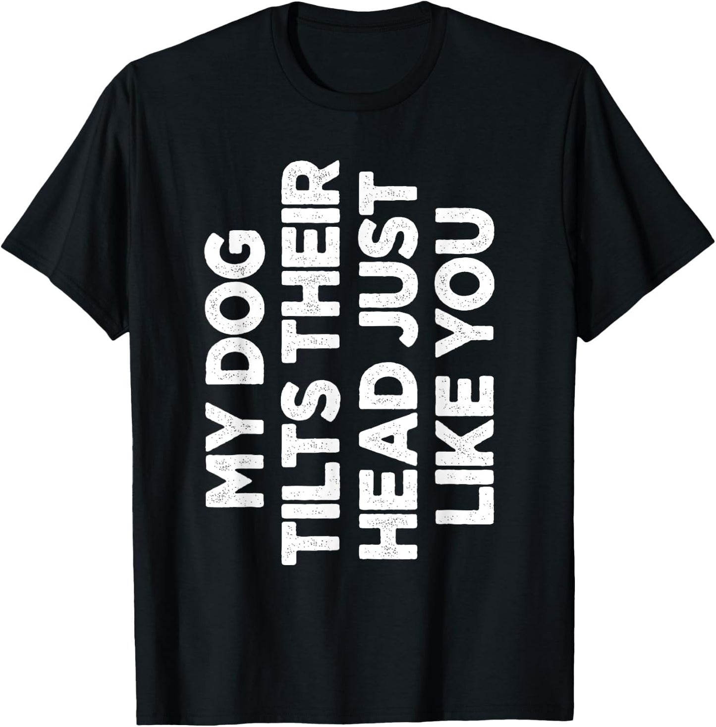 My Dog Tilts Their Head Just Like You Funny Dog Lover Women T-Shirt - T-Shirt | Black