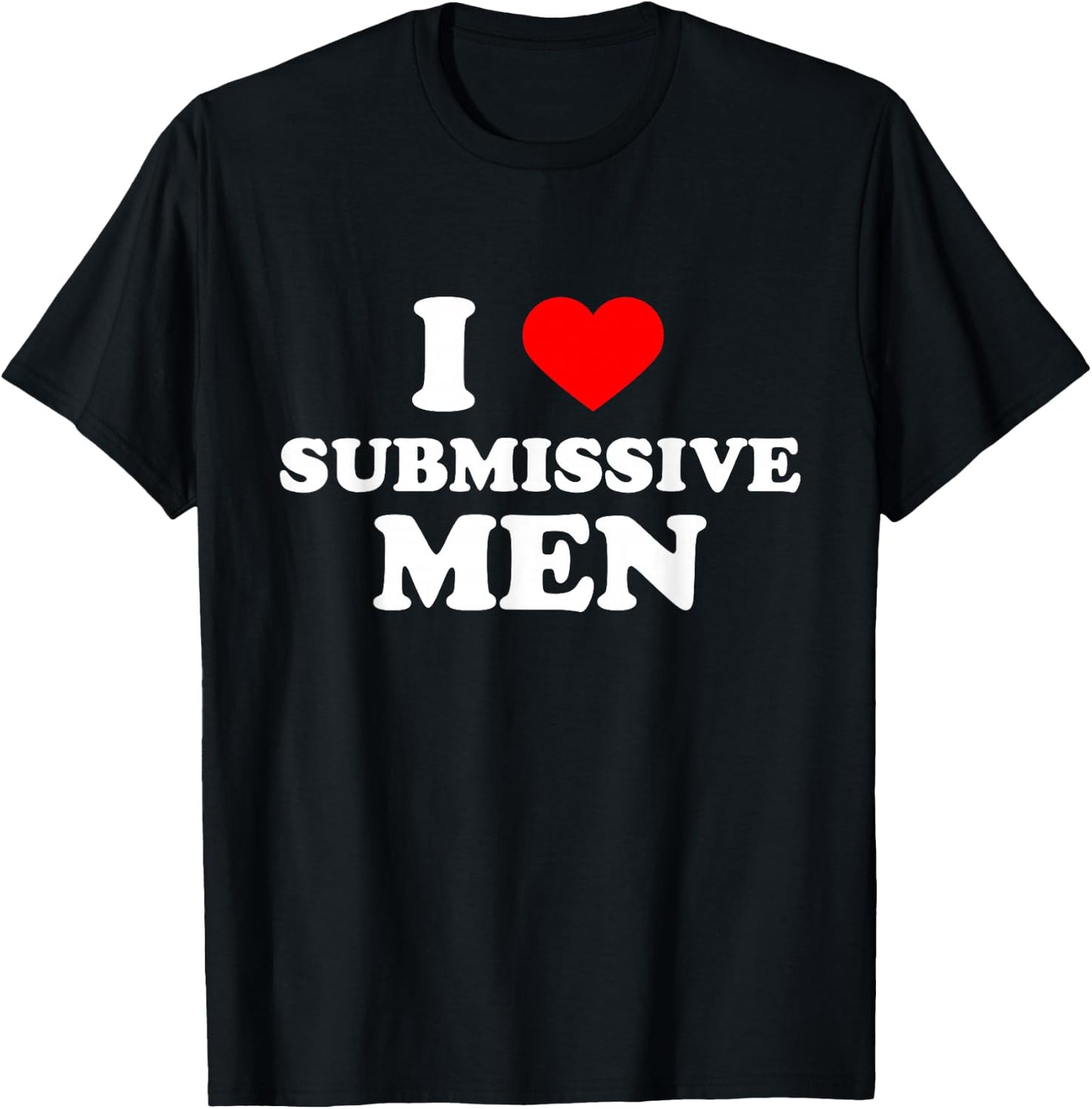I Love Heart Submissive Men T-Shirt - T-Shirt | Black