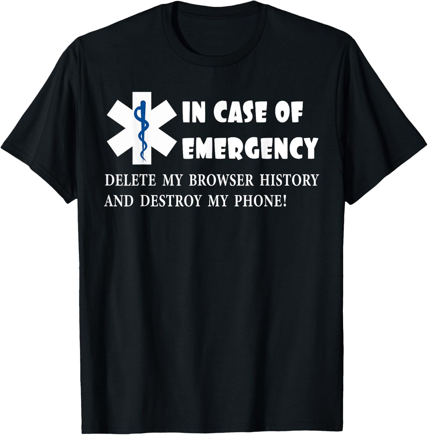 I Case of Emergency Delete My Browser History Destroy Phone T-Shirt - T-Shirt | Black