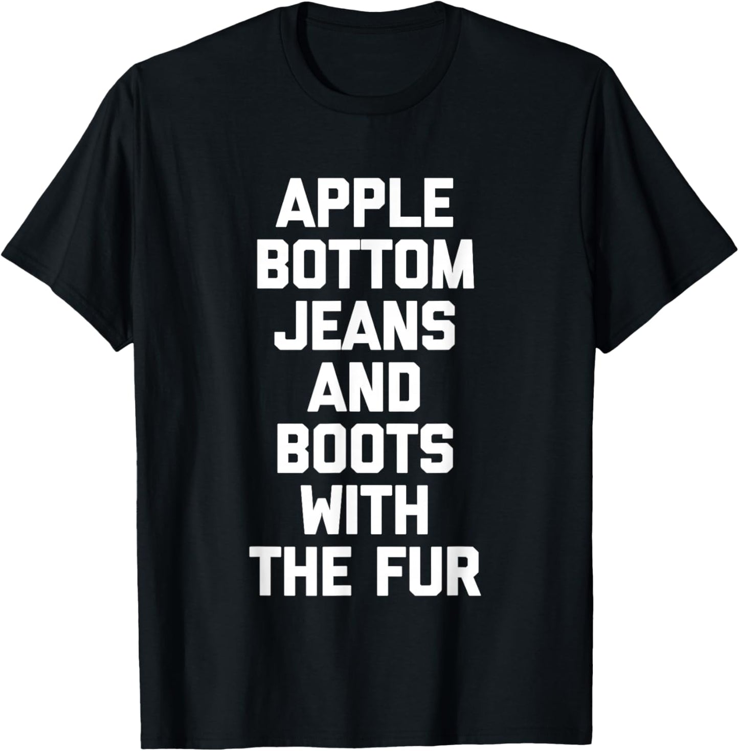 Apple Bottom Jeans & Boots With The Fur - Funny Saying Cool T-Shirt - T-Shirt | Black