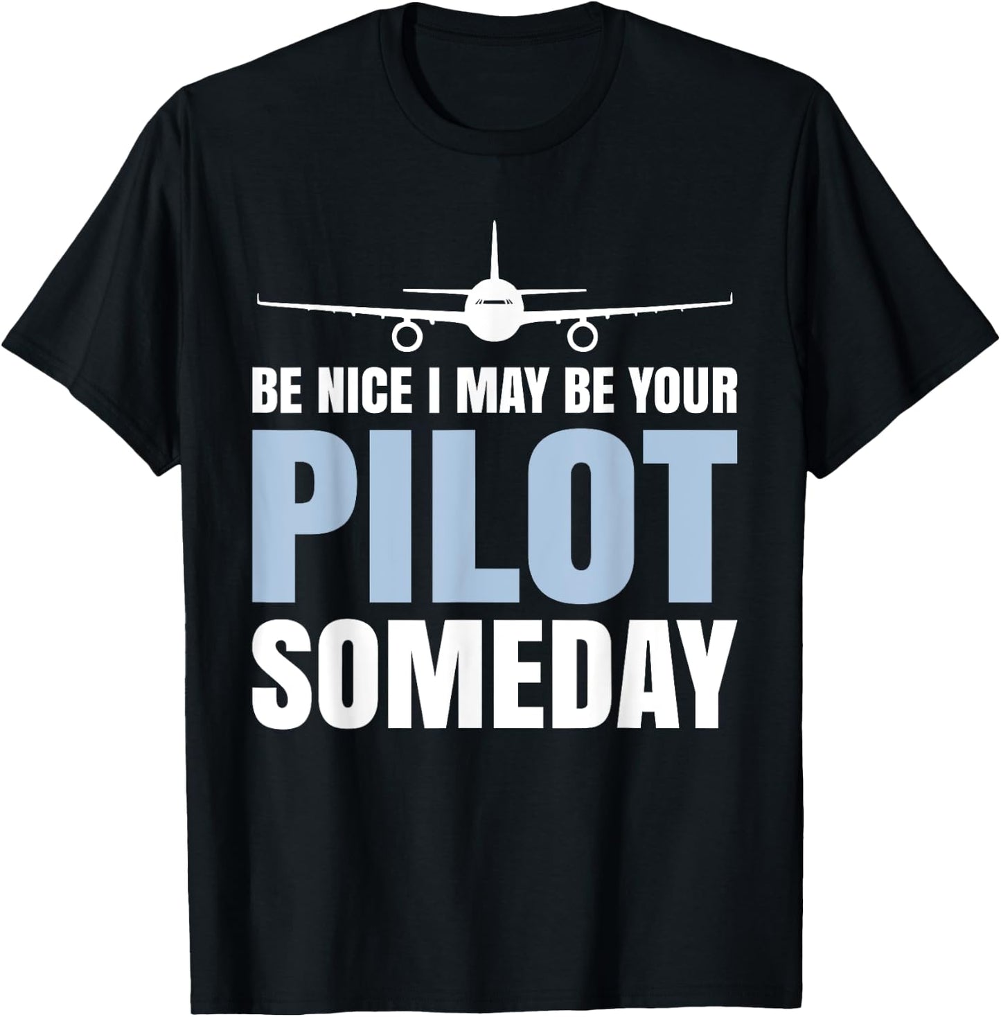 Be Nice I Might Be Your Pilot Someday Aviation Aircraft T-Shirt - T-Shirt | Black