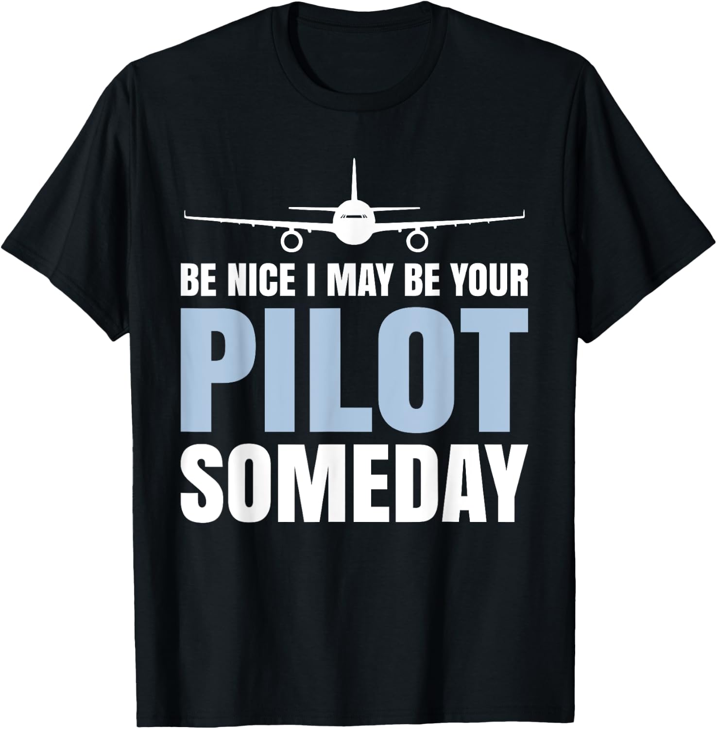 Be Nice I Might Be Your Pilot Someday Aviation Aircraft T-Shirt - T-Shirt | Black