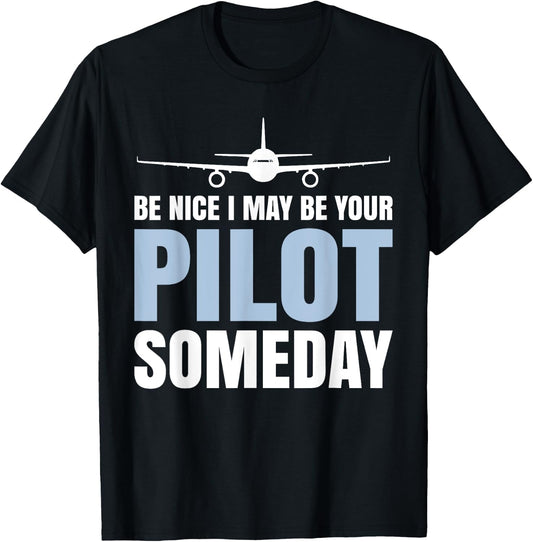 Be Nice I Might Be Your Pilot Someday Aviation Aircraft T-Shirt - T-Shirt | Black