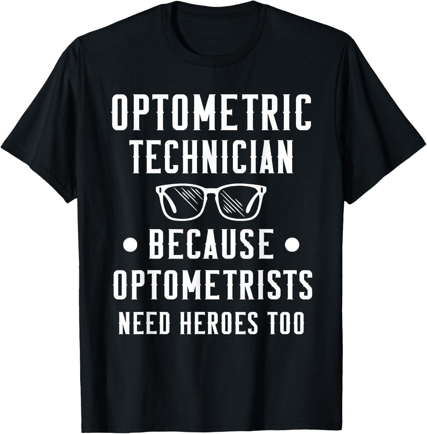 Optometric Technician - Optometrists Need Heroes T-Shirt - T-Shirt | Black