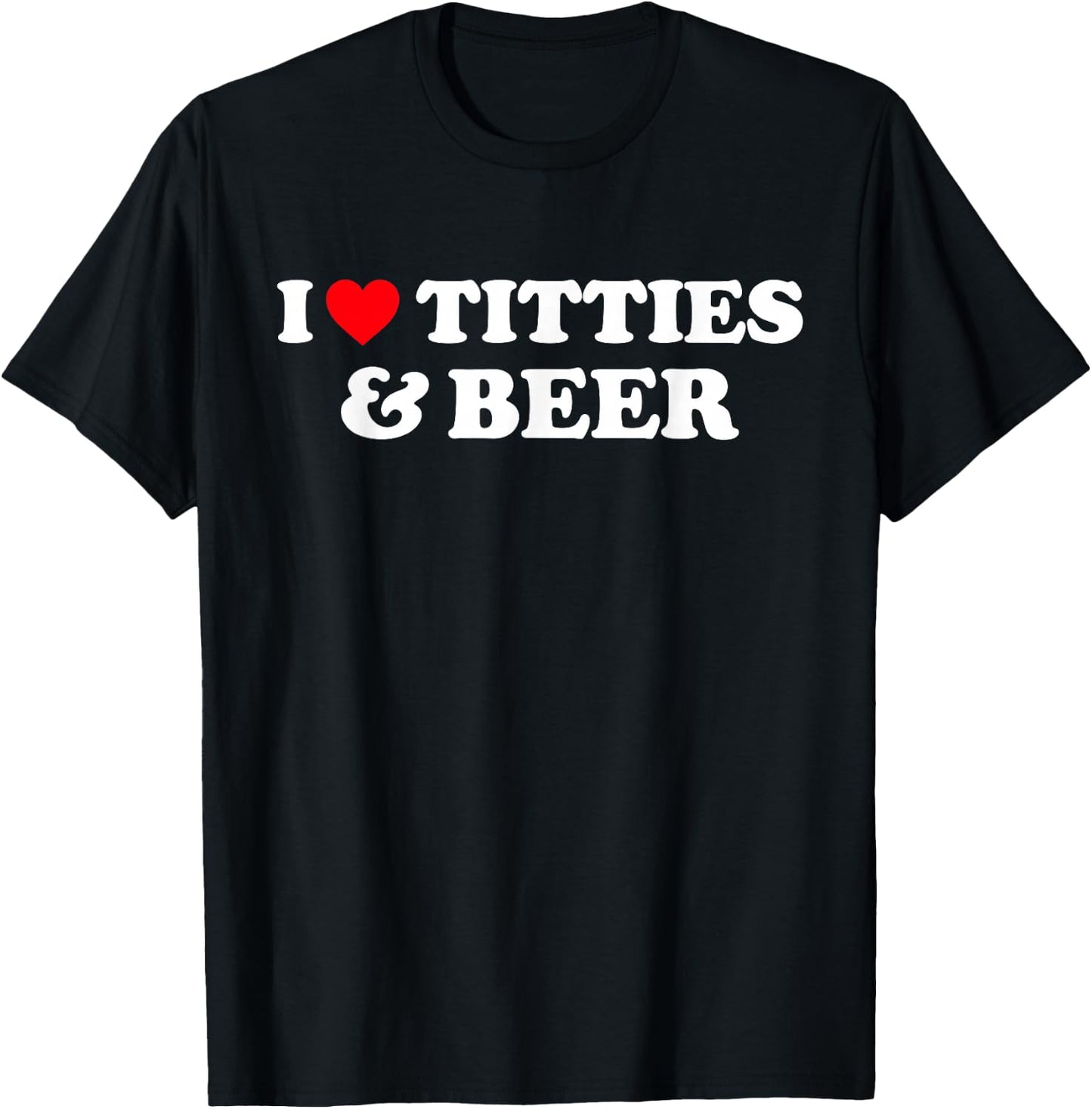 I Love Titties and Beer Shirt I Heart Titties and Beer T-Shirt - T-Shirt | Black