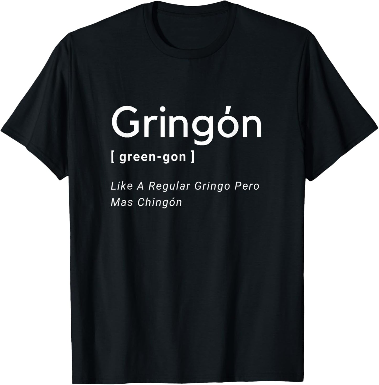 Gringon Green-gon Like A Regular Gringo Pero Mas Chingon T-Shirt - T-Shirt | Black