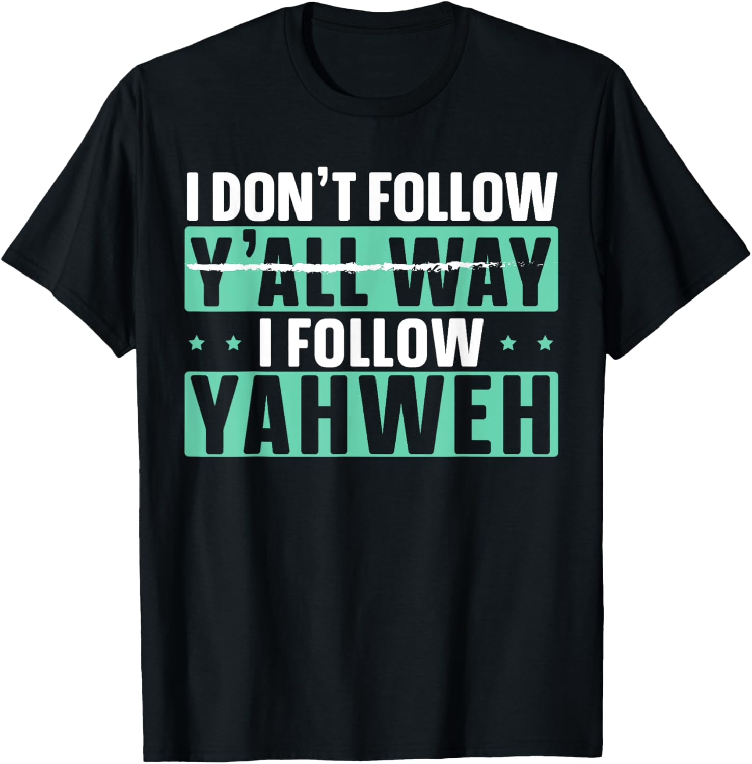 I Don't Follow Y'all Way I Follow Yahweh Christian Believer T-Shirt - T-Shirt | Black