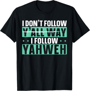 I Don't Follow Y'all Way I Follow Yahweh Christian Believer T-Shirt - T-Shirt | Black