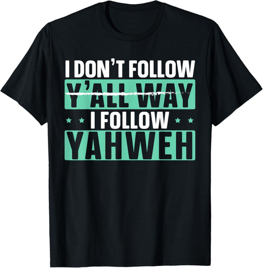 I Don't Follow Y'all Way I Follow Yahweh Christian Believer T-Shirt - T-Shirt | Black