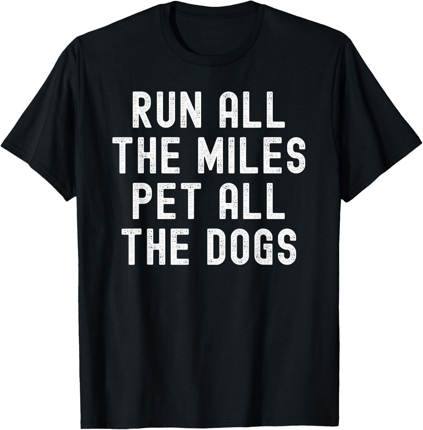 Run All The Miles Pet All The Dogs T-Shirt - T-Shirt | Black