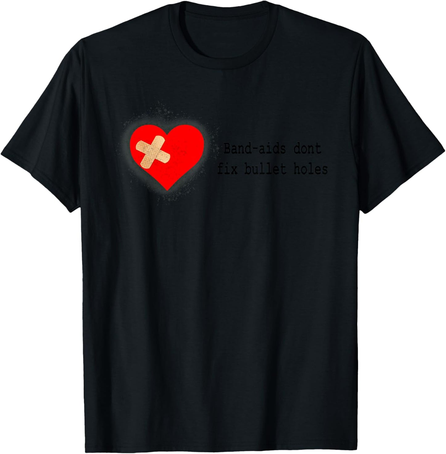 Band-Aids Dont Fix Bullet Holes Apparel T-Shirt - T-Shirt | Black