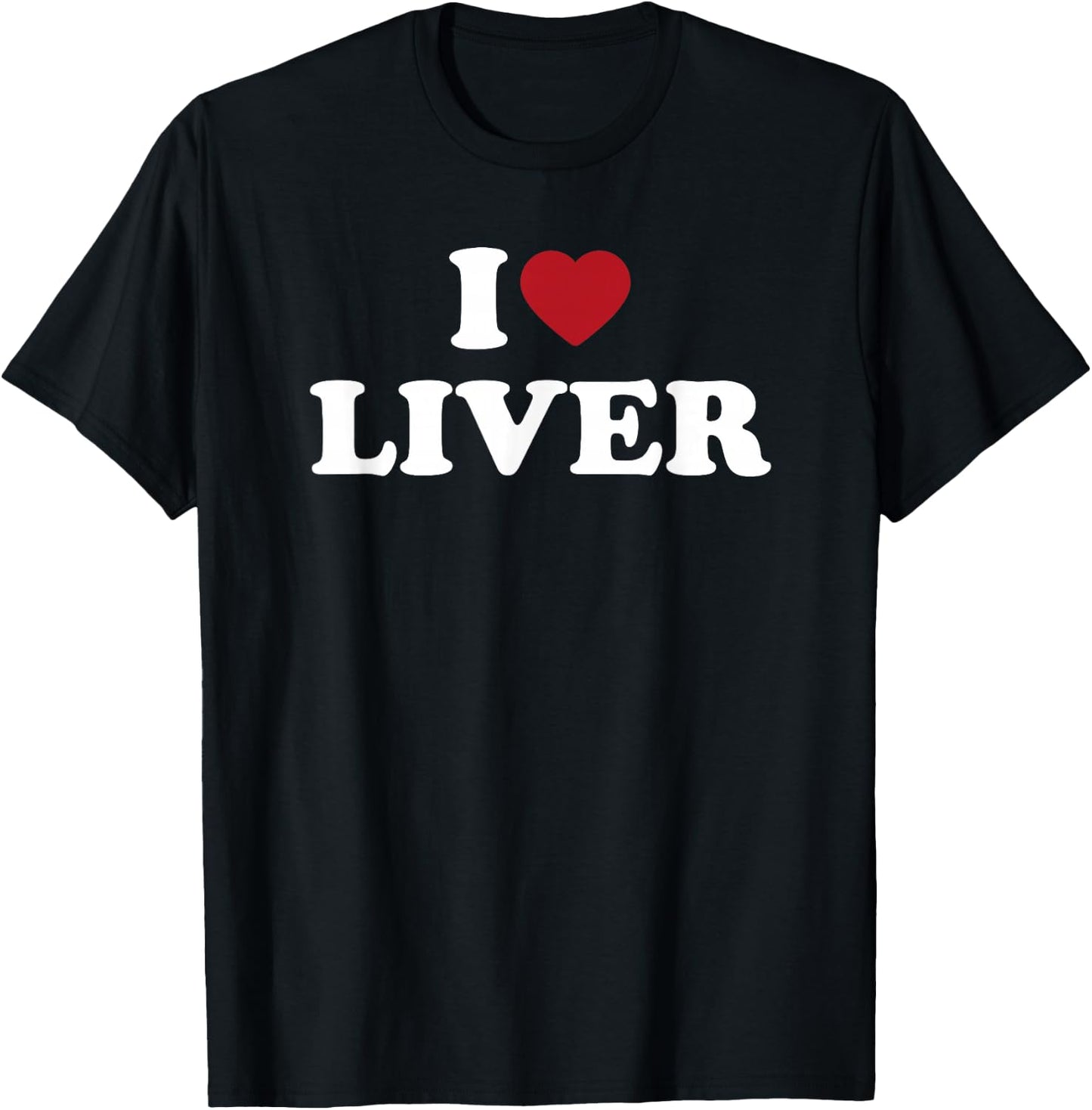 I Love Liver Funny Food Lover Organ Meat Humor Design T-Shirt - T-Shirt | Black