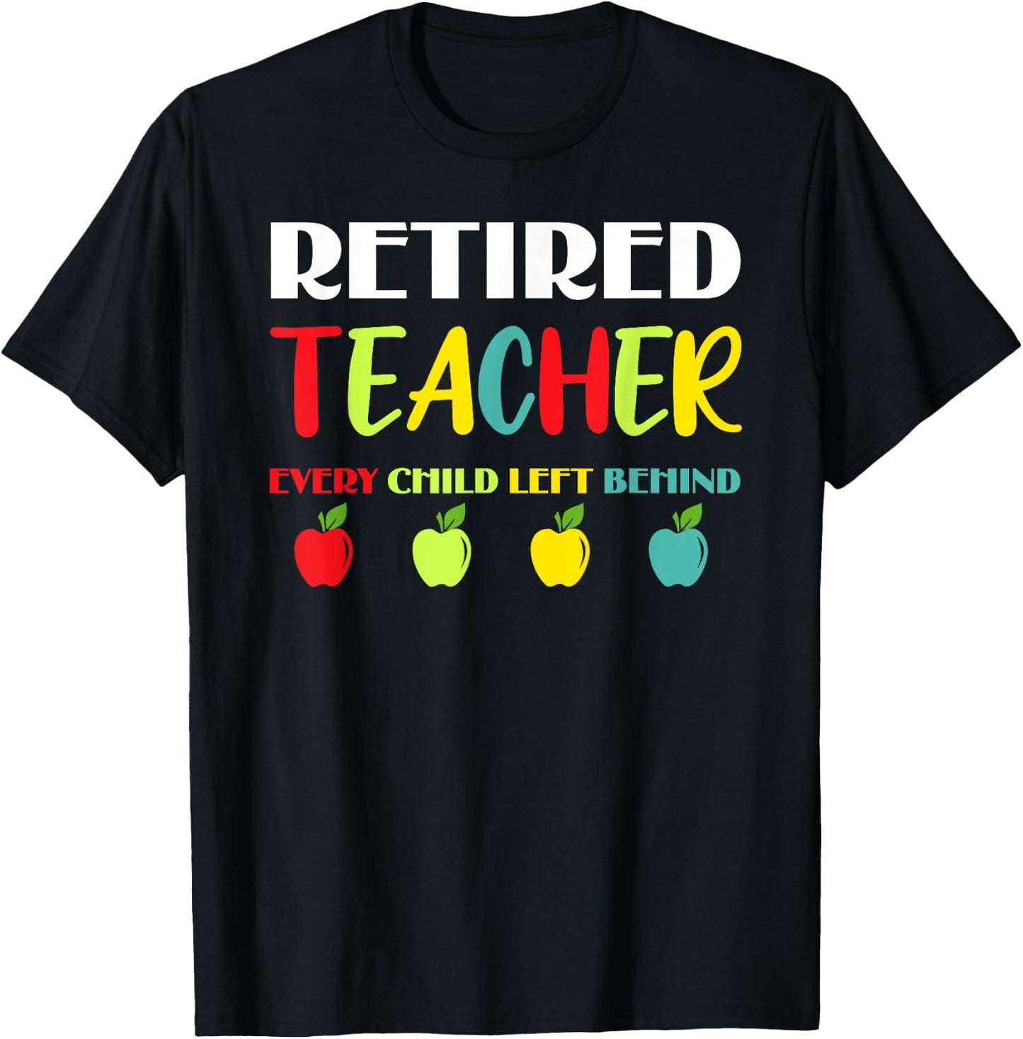 Retired Teacher Every Child Left Behind T-Shirt - T-Shirt | Black