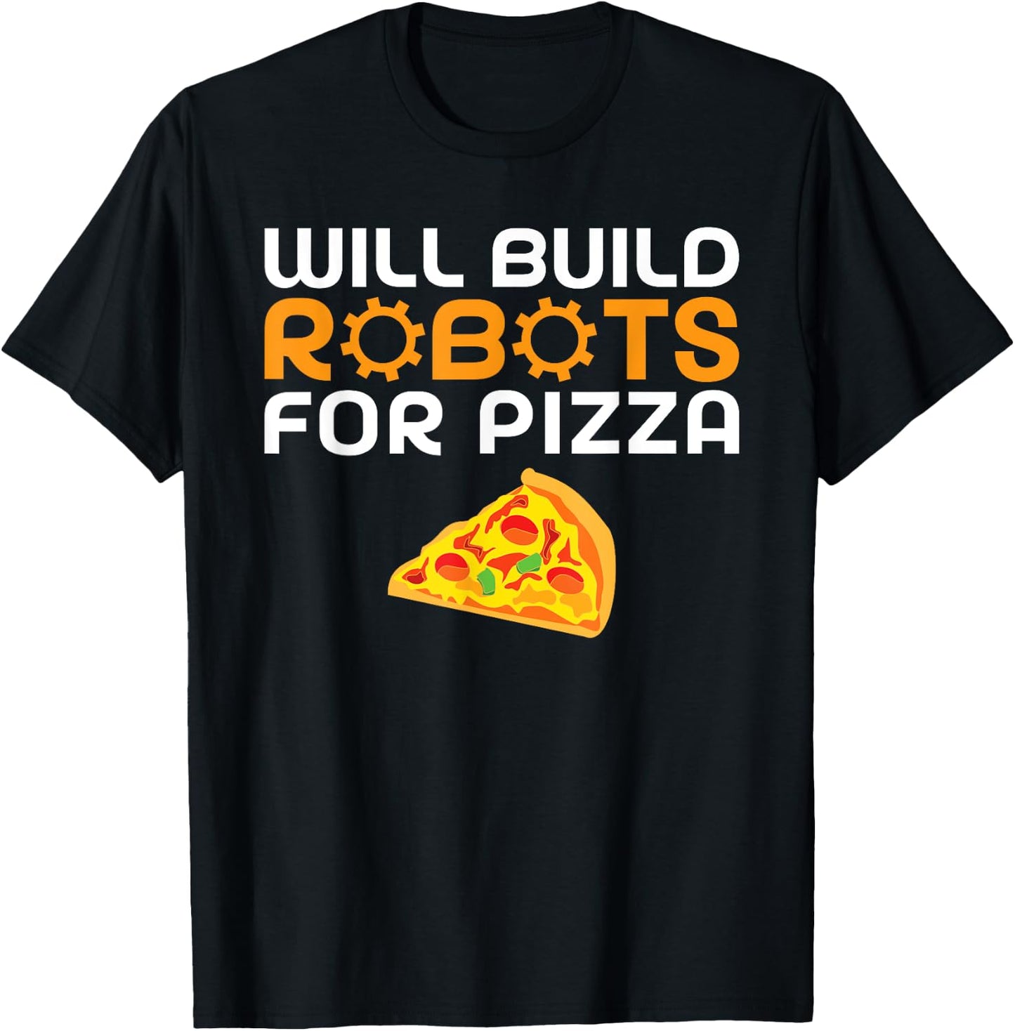 Will build Robots for Pizza Lover funny Robotics T-Shirt - T-Shirt | Black