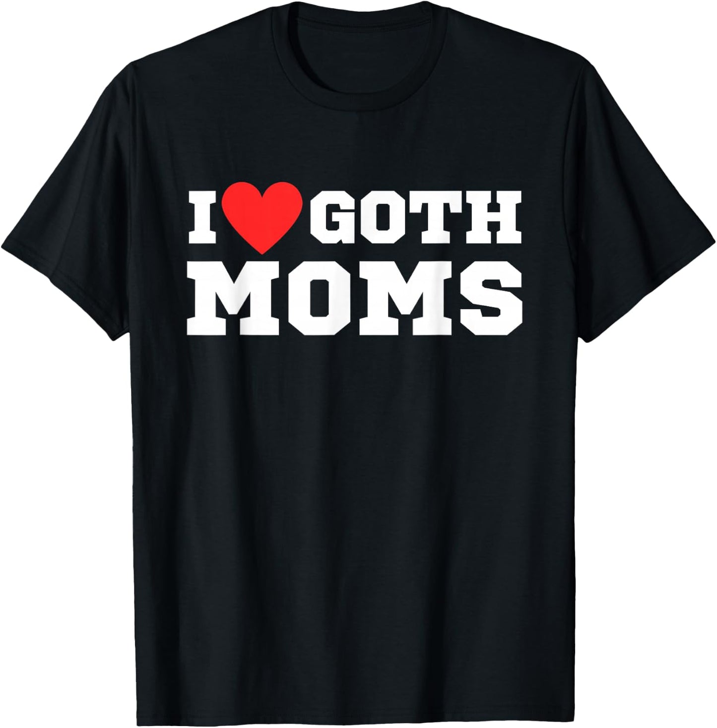 I love goth moms | I love goth girls | I heart goth T-Shirt - T-Shirt | Black