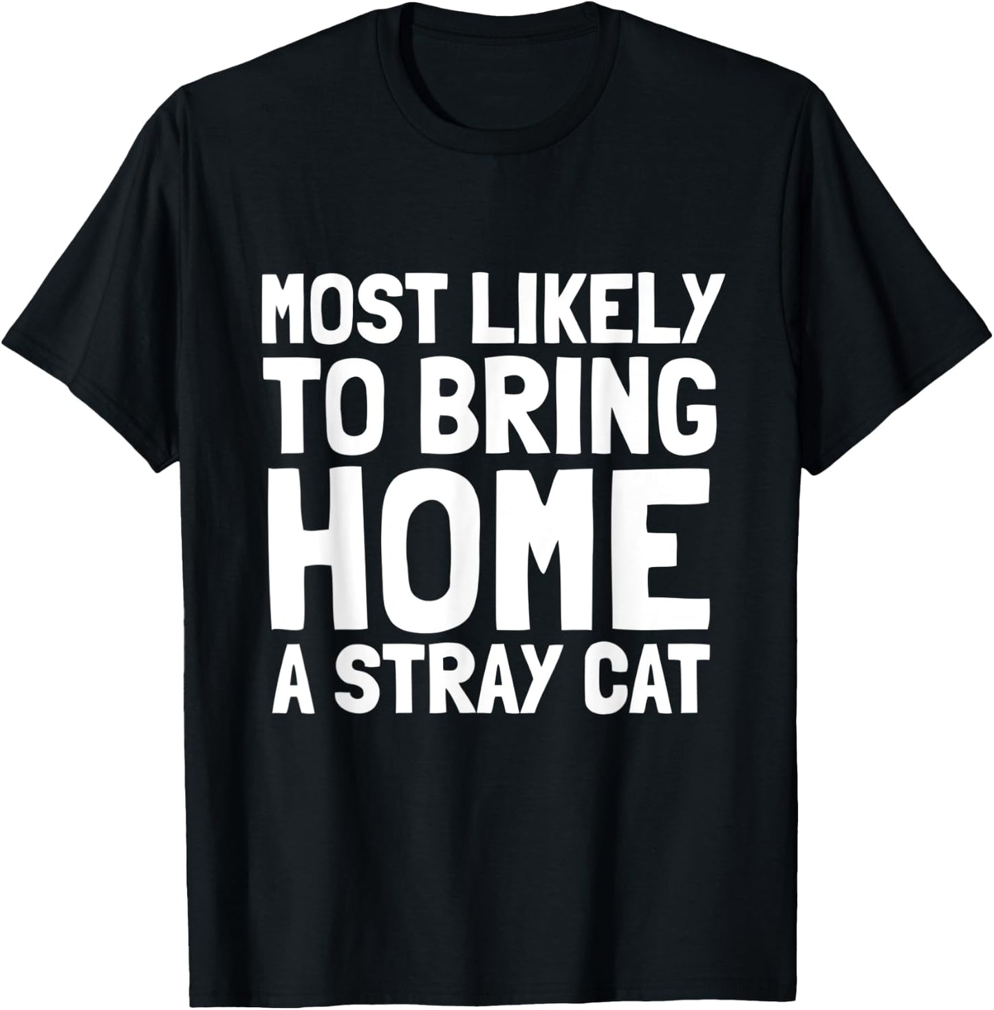 Most Likely To Bring Home A Stray Cat Lover Men Women Kids T-Shirt - T-Shirt | Black