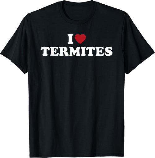 I Love Termites, I Heart Termites