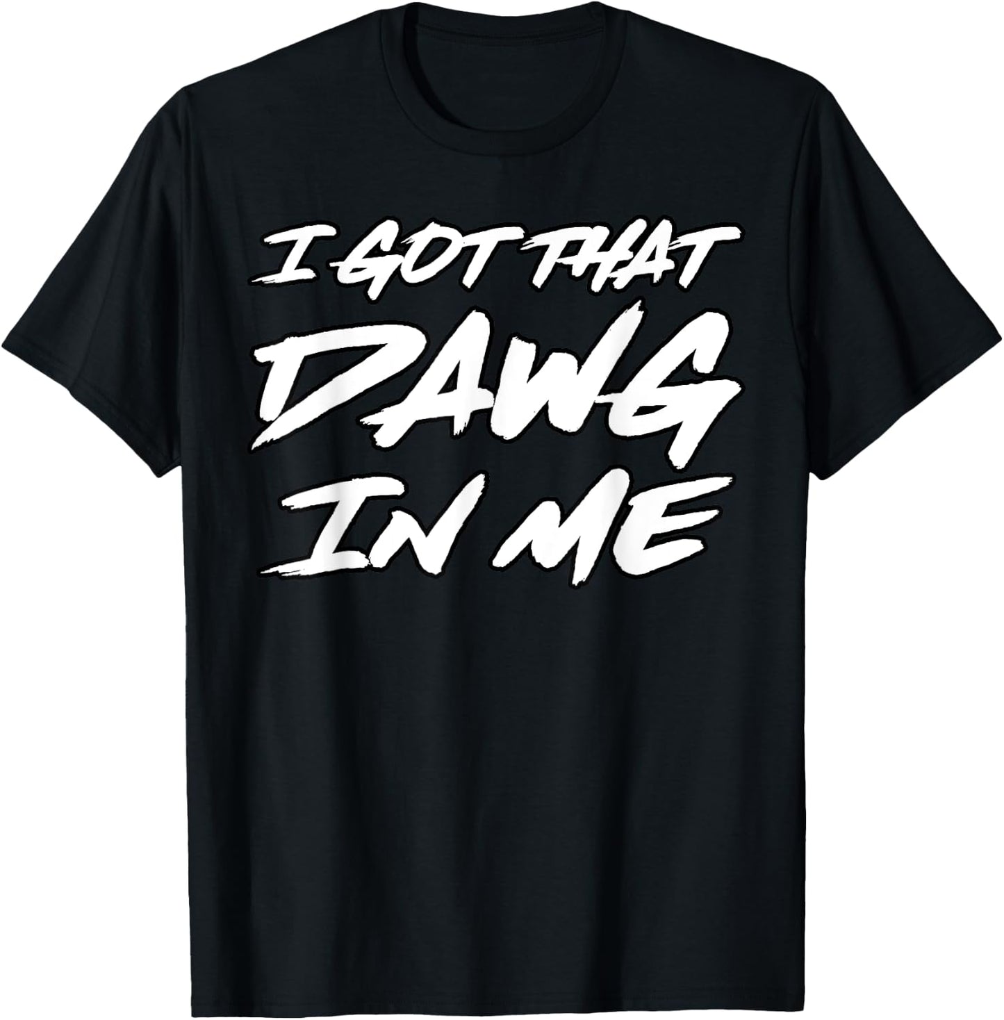 I Got That Dawg in Me Ironic Meme Viral Quote Trendy T-Shirt - T-Shirt | Black
