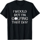I Would But I'm Golfing That Day T-Shirt - T-Shirt | Black