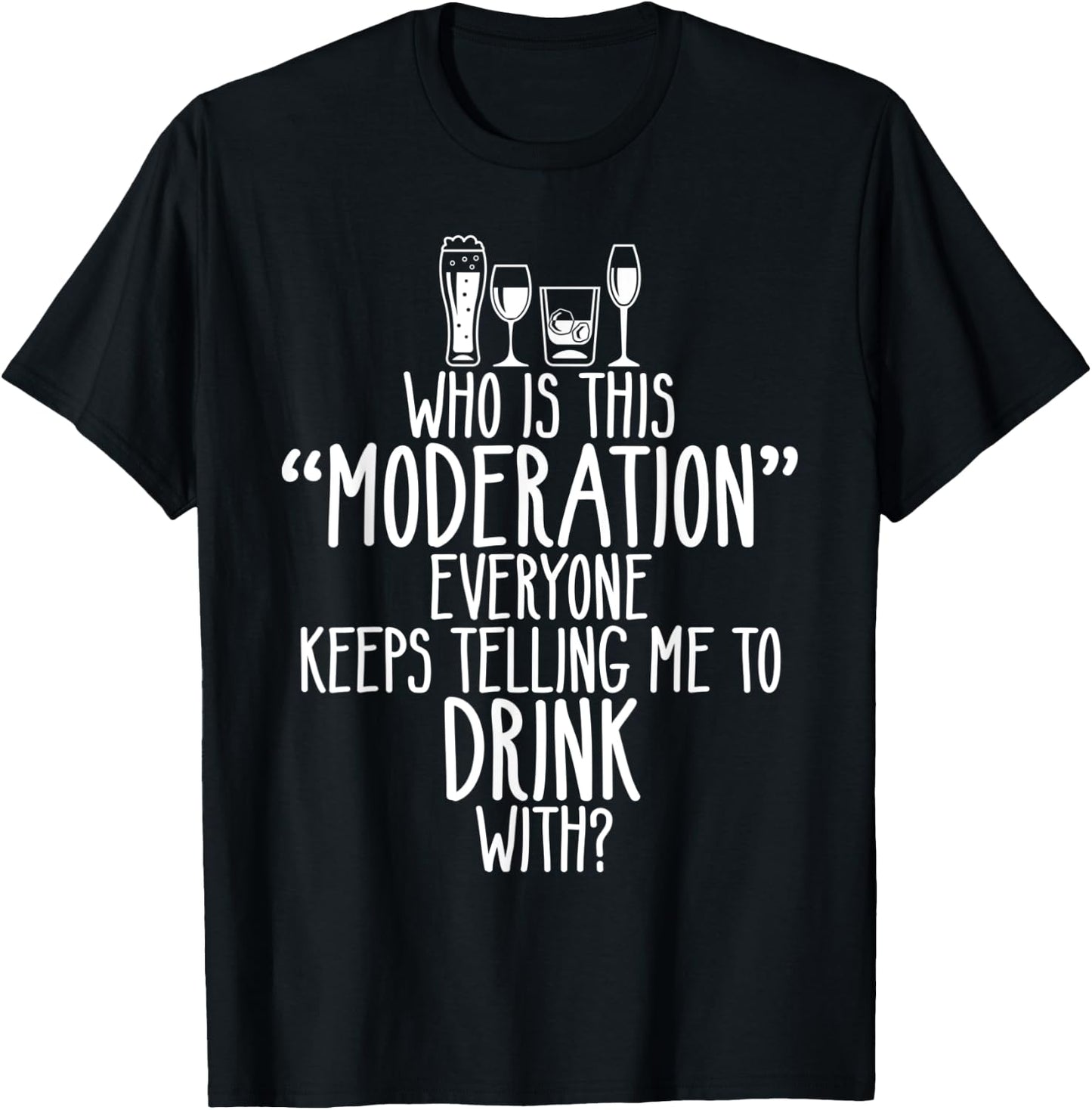 Who Is This Moderation Funny Drinking Alcohol Booze Quote T-Shirt - T-Shirt | Black