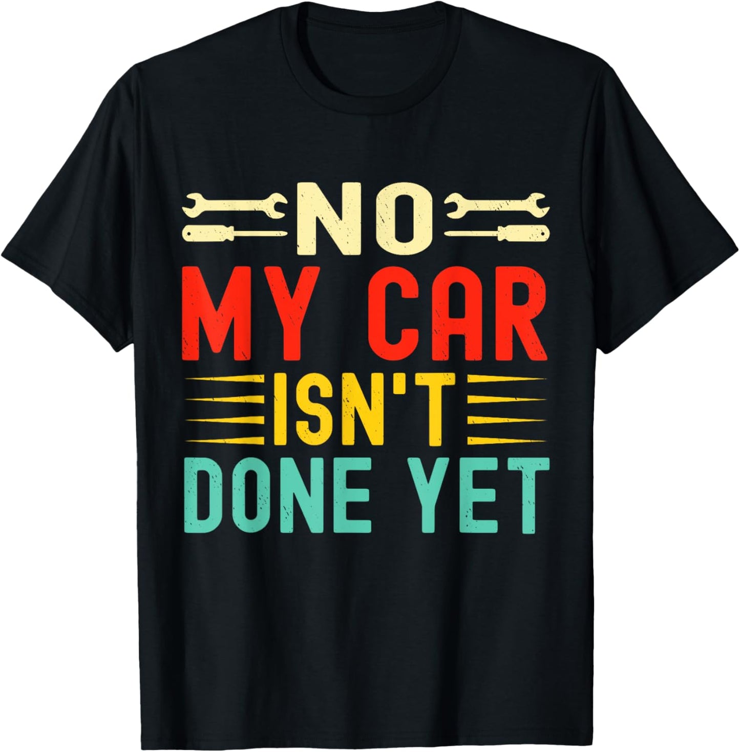 No My Car Isn't Done Yet Funny Car Mechanic Garage T-Shirt - T-Shirt | Black
