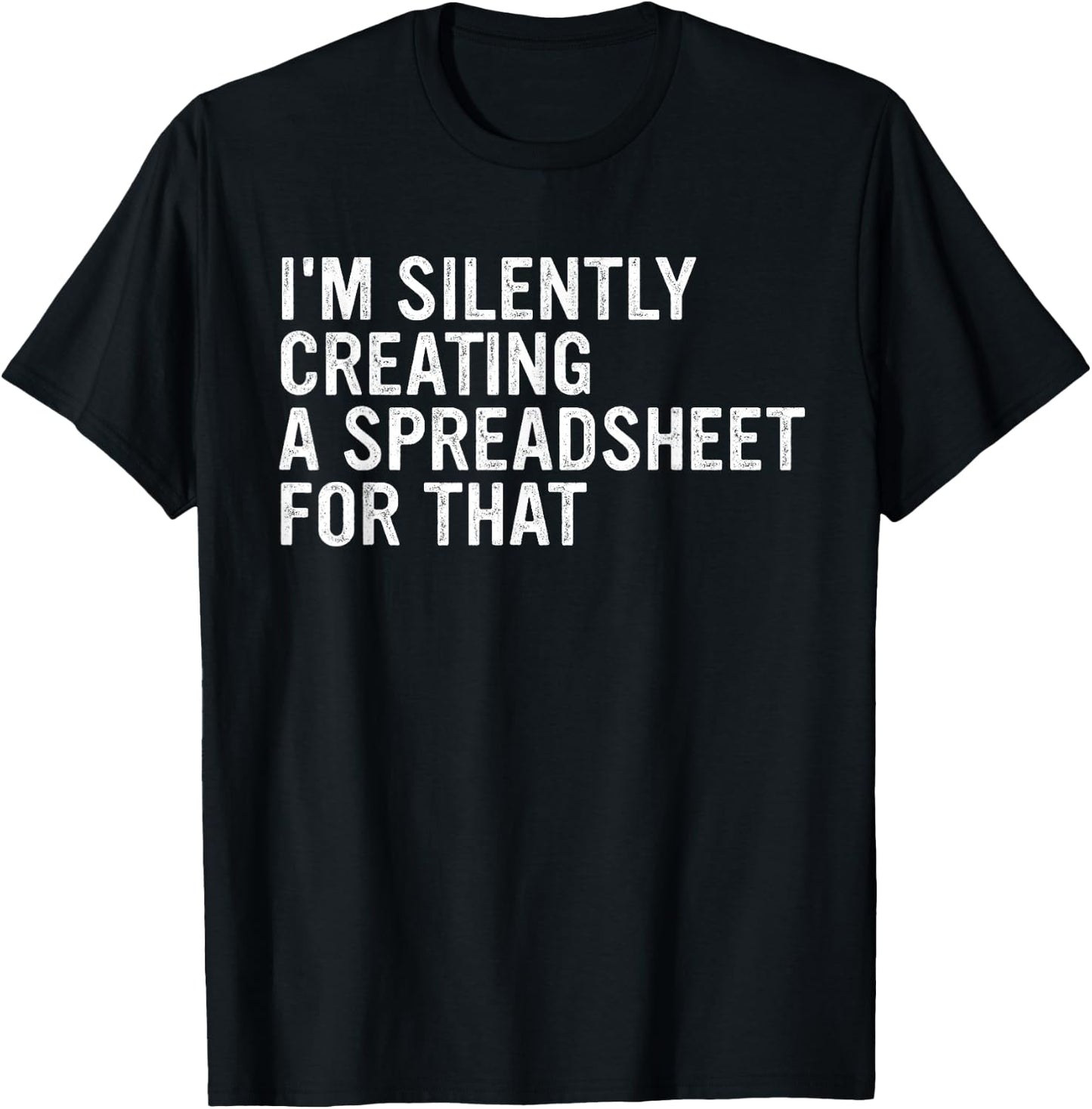 I'm Silently Creating A Spreadsheet For That Apparel T-Shirt - T-Shirt | Black
