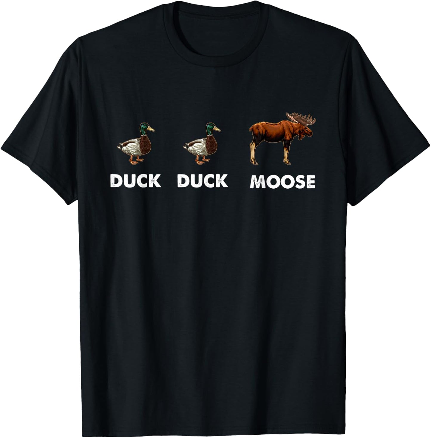 Duck Duck Moose Hunting Funny Waterfowl Hunter T-Shirt - T-Shirt | Black
