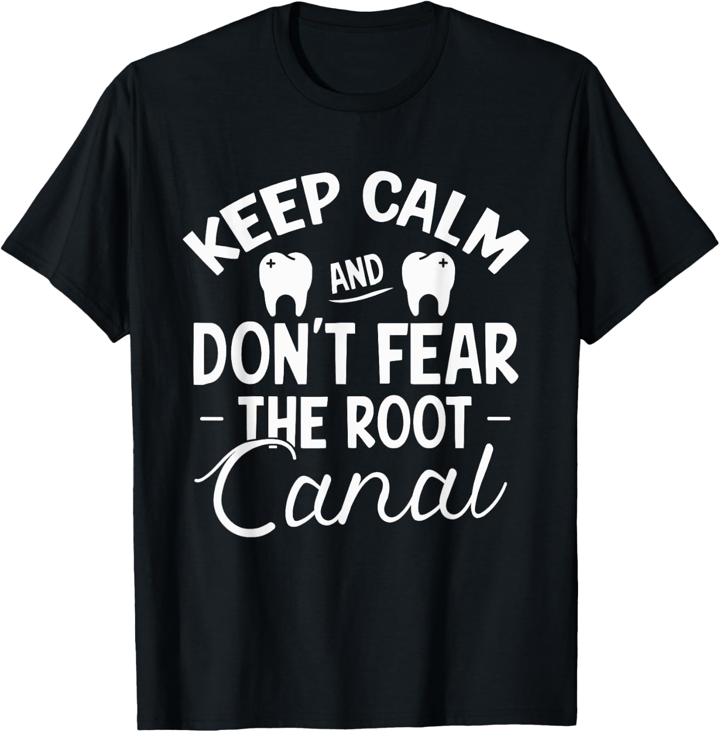 Keep Calm & Don't Fear the Root Canal Shirt Dentist Gift T-Shirt - T-Shirt | Black