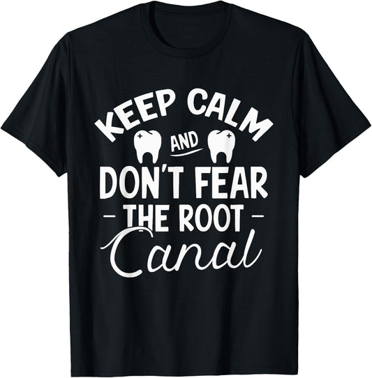 Keep Calm & Don't Fear the Root Canal Shirt Dentist Gift T-Shirt - T-Shirt | Black