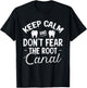 Keep Calm & Don't Fear the Root Canal Shirt Dentist Gift T-Shirt - T-Shirt | Black