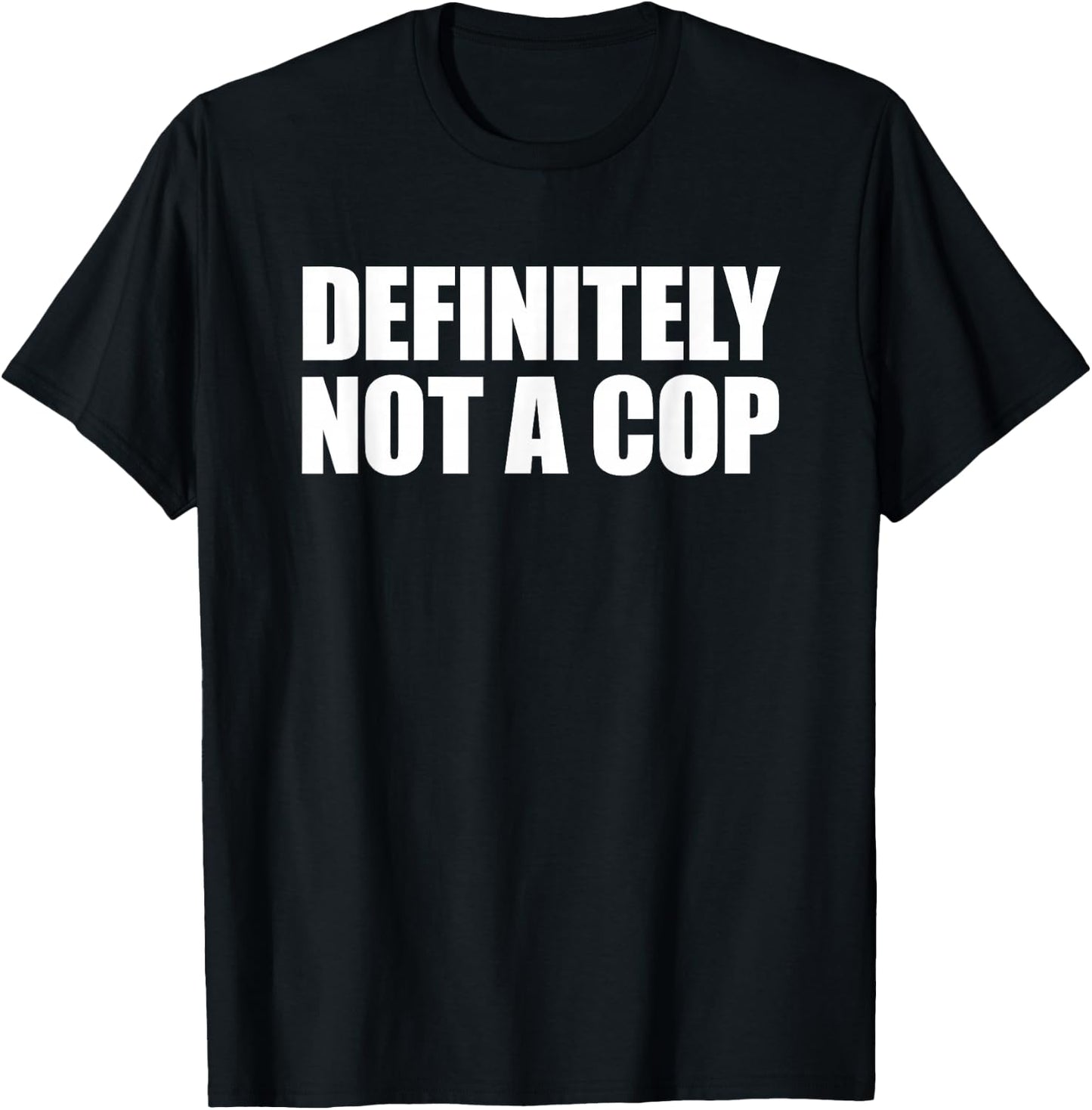 Definitely Not a Cop T-Shirt - T-Shirt | Black
