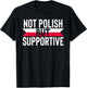 Not Polish But Supportive Poland Country Flag Humor Gifts T-Shirt - T-Shirt | Black