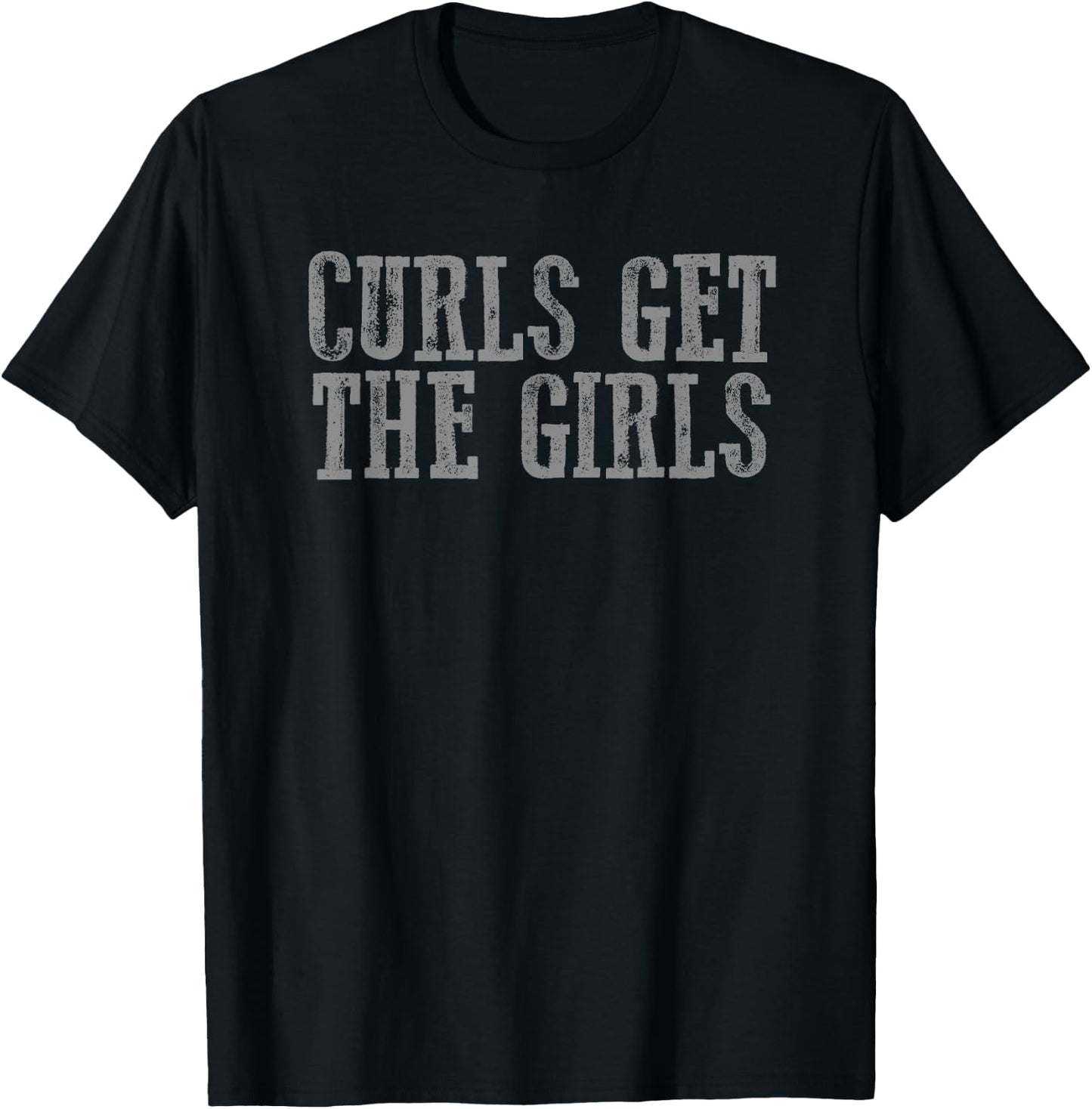 CURLS GET THE GIRLS Funny Sarcastic Fit Confident Workout T-Shirt - T-Shirt | Black