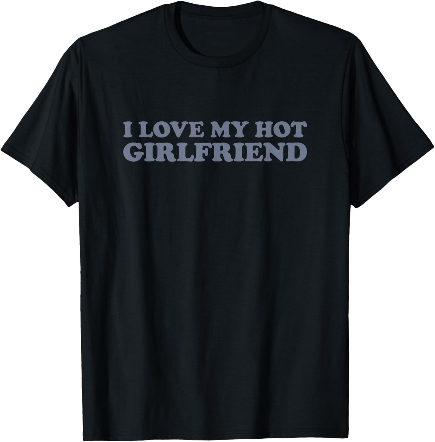 I Love My Hot Girlfriend T-Shirt - T-Shirt | Black