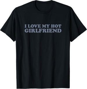 I Love My Hot Girlfriend T-Shirt - T-Shirt | Black
