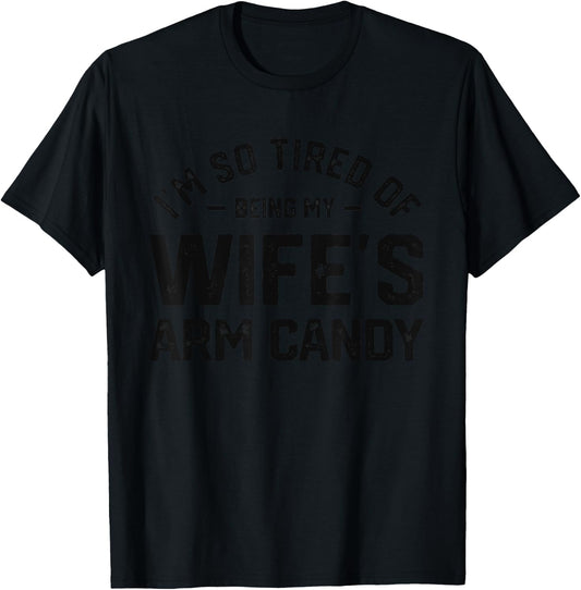 I'm tired of being my wife's arm candy funny humor husband T-Shirt - T-Shirt | Black