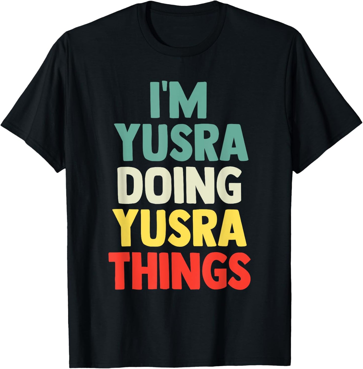 I'M Yusra Doing Yusra Things Personalized Name Gift T-Shirt - T-Shirt | Black