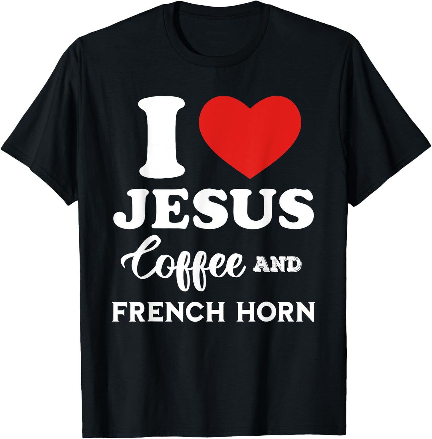 I Love Jesus Coffee and French Horn for hornist player T-Shirt - T-Shirt | Black