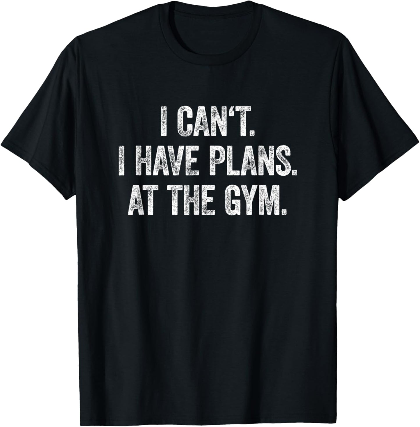 I Can't I Have Plans At The Gym Shirt Have Plans At The Gym T-Shirt - T-Shirt | Black