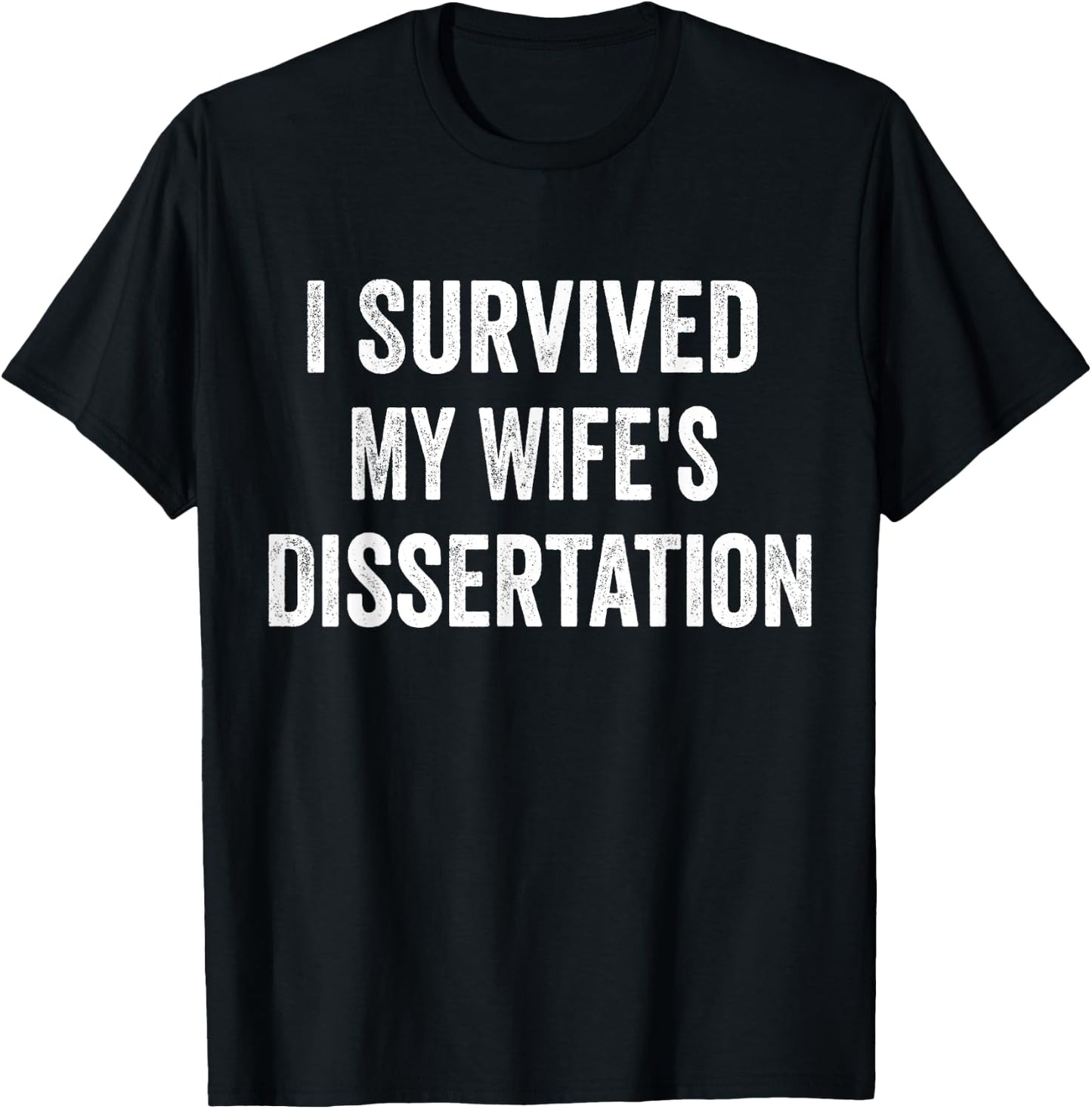 I Survived My Wife's Dissertation Funny Ph.D. Graduation T-Shirt - T-Shirt | Black