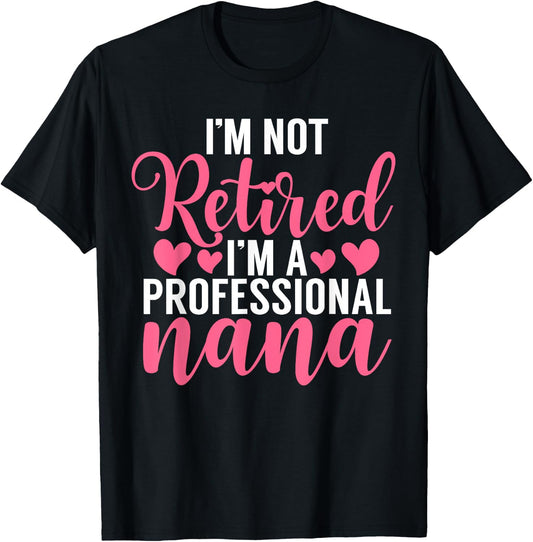 Im not retired im a professional Nana T-Shirt - T-Shirt | Black