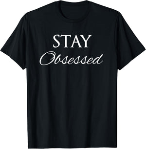 Stay Obsessed T-Shirt - T-Shirt | Black