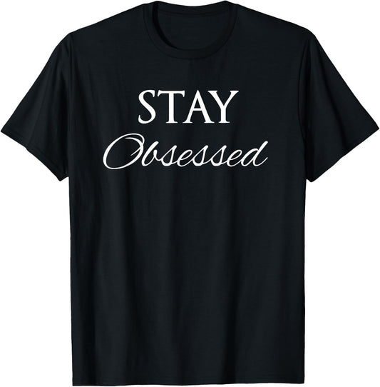Stay Obsessed T-Shirt - T-Shirt | Black