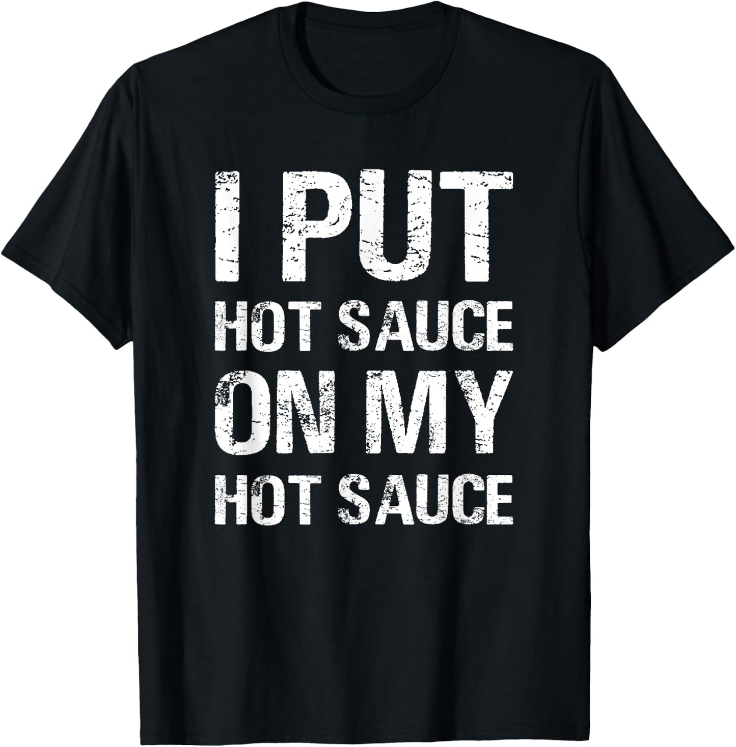 I Put Hot Sauce On My Hot Sauce Funny Food Lover Humor T-Shirt - T-Shirt | Black