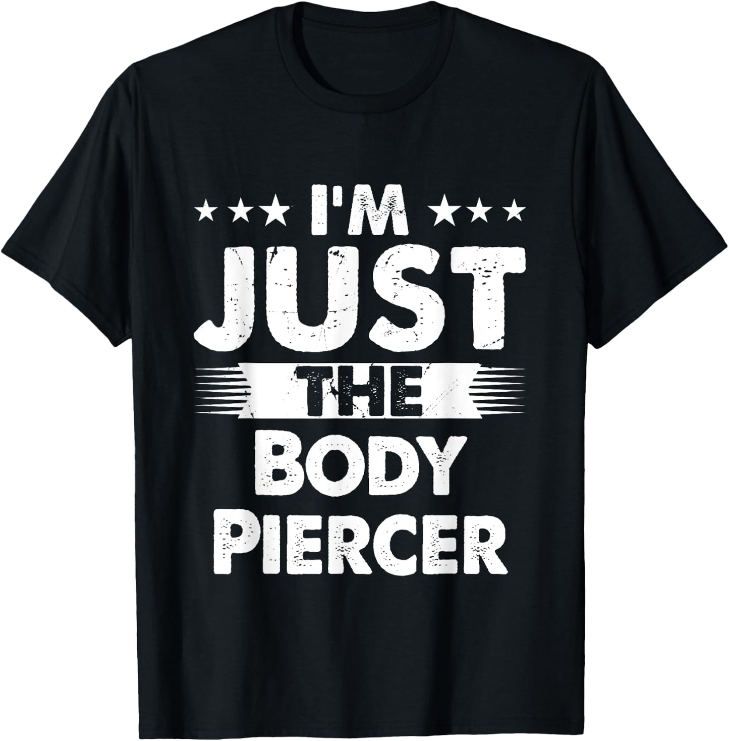 Body Piercer Profession I'm Just The Body Piercer T-Shirt - T-Shirt | Black