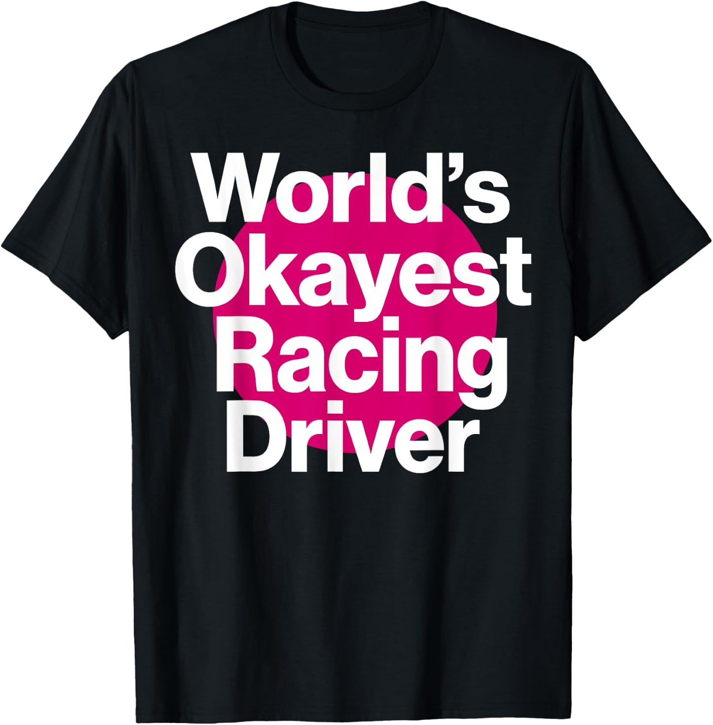 World's Okayest Racing Driver Funny Racing team T-Shirt - T-Shirt | Black
