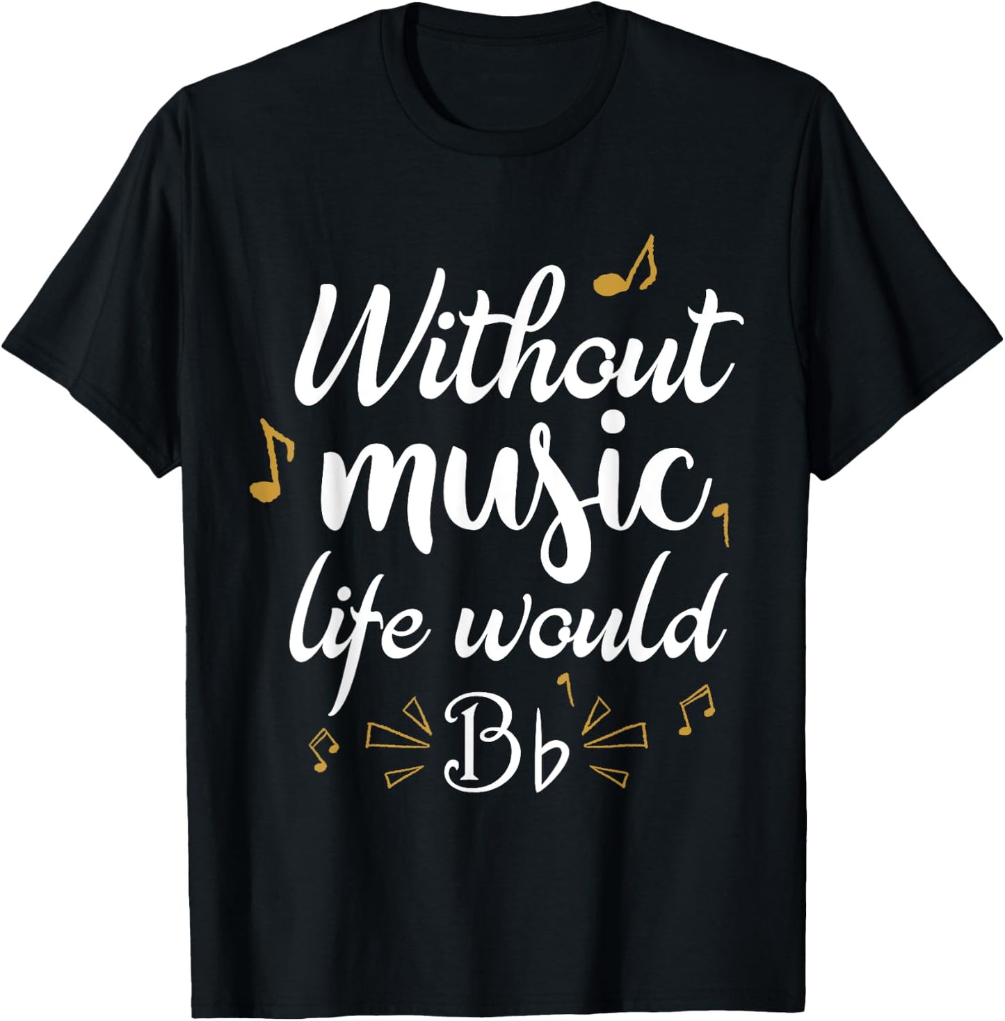 Without Music Life Would B Flat Funny Music Saying Design T-Shirt - T-Shirt | Black