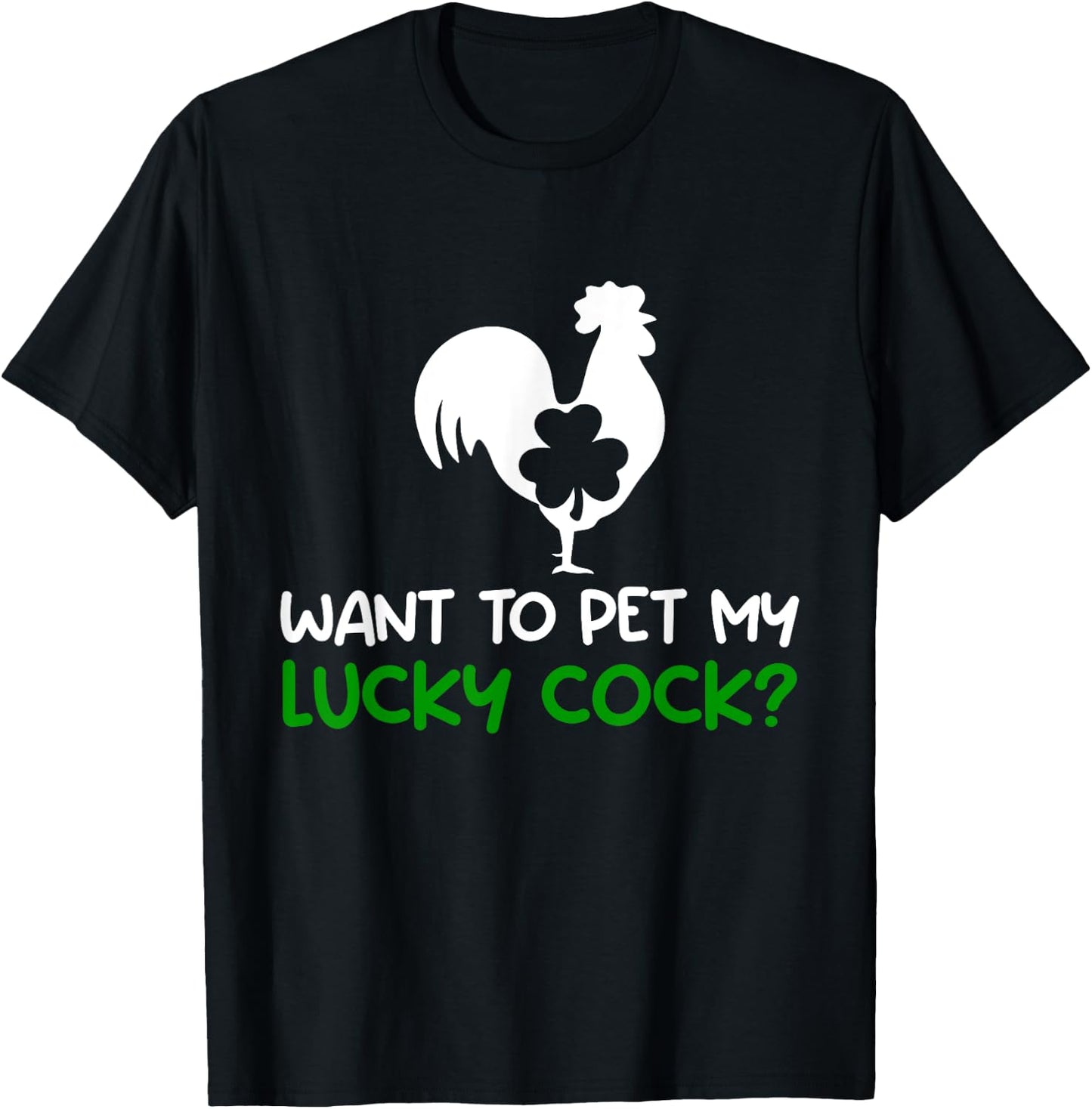 Want To Pet My Lucky Cock Funny St Patrick's Day Chicken Pun T-Shirt - T-Shirt | Black